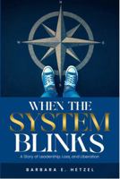 When the System Blinks: A Story of Leadership, Loss, and Liberation B0FHC2GPB9 Book Cover