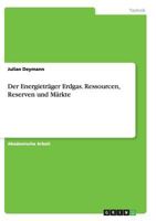 Der Energietrager Erdgas. Ressourcen, Reserven Und Markte 3668144605 Book Cover