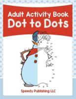 Adult Activity Book: Dot to Dots 1683261593 Book Cover