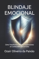 BLINDAJE EMOCIONAL: Cómo Transformar Críticas y Frustraciones en Combustible para el Éxito (Spanish Edition) B0FBJTCHNY Book Cover