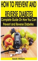 HOW TO PREVENT AND REVERSE DIABETES: Complete Guide on How You Can Prevent and Reverse Diabetes B087SFLRX2 Book Cover