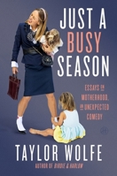 Just a Busy Season: Essays on Motherhood, an Unexpected Comedy 0063422379 Book Cover