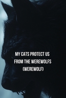 My Cats Protect Us From The Werewolfs (Werewolf) B0DSGGLVQ7 Book Cover