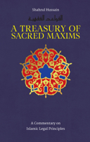 A Treasury of Sacred Maxims: A Commentary on Islamic Legal Principles 1847740960 Book Cover