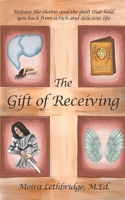The Gift of Receiving: Release the Shame and Guilt that Hold You Back from a Rich and Delicious Life 1936961490 Book Cover