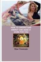 How to Understand Energy and Make it Work for You 1300984465 Book Cover