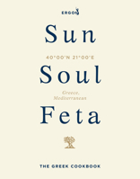 Sun, Soul, Feta: The Greek Cookbook 1529977576 Book Cover