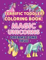 Coloring Books for Toddlers: Magic Unicorns Dreams Come True: Unicorn Coloring Book for Kids Ages 4-8 Early Childhood Learning, Preschool Prep, and ... Unicorns 171740362X Book Cover