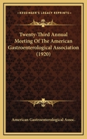 Twenty-Third Annual Meeting Of The American Gastroenterological Association 116578985X Book Cover