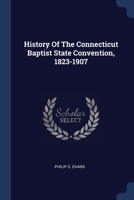 History Of The Connecticut Baptist State Convention, 1823-1907 1020549149 Book Cover