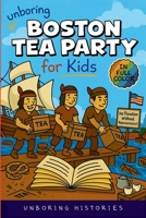 Unboring Boston Tea Party for Kids: Funny, Interesting, Concise Guide to Angry Colonists, a Lot of Tea, and Some Clever Disguises You Won't Believe ... Learning Guide to American History for Kids) B0GLQV5YN7 Book Cover