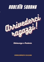 Arrivederci ragazzi!: Adolescenza e Pandemia 1667166484 Book Cover