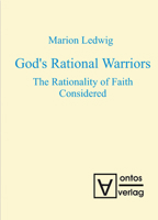 God's Rational Warriors: The Rationality of Faith Considered 3110321033 Book Cover