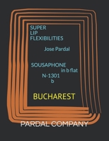 SUPER LIP FLEXIBILITIES Jose Pardal SOUSAPHONE in b flat N-1301 b: Bucharest B096TQ6F6W Book Cover