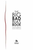 Big Bad Bias Book: A Field Guide to Over 200 Cognitive Biases That Shape How We Think, Decide, and Behave 0645276065 Book Cover