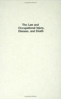 The Law and Occupational Injury, Disease, and Death 0899304109 Book Cover
