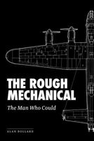 THE ROUGH MECHANICAL: The Man Who Could 1479725749 Book Cover