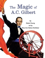 The Magic of A.C. Gilbert 0974219614 Book Cover