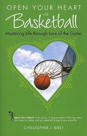 Open Your Heart With Basketball: Mastering Life Through Love of the Game (Open Your Heart) (Open Your Heart) 1601660006 Book Cover