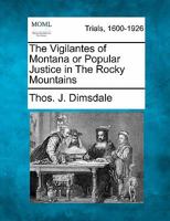 The Vigilantes of Montana or Popular Justice in The Rocky Mountains 124152954X Book Cover