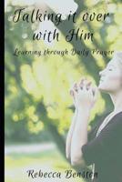 Talking It over with Him : Learning Through Daily Prayer 1949798313 Book Cover