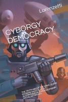 CYBORGY DEMOCRACY: THE TRUTH ABOUT THE WAVE OF THE EXTREME RADICAL RIGHT ALGORITHMICALLY MODULATED BY SOCIAL NETWORKS null Book Cover