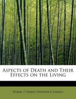 Aspects of Death: And Their Effects on the Living, as Illustrated by Minor Works of Art, Especially Medals, Engraved Gems, Jewels, &C 0548674299 Book Cover