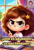 Leer es aburrido! ¿Lo has probado?: Un cuento mágico para niñas de 6 a 8 años que descubrirán el poder de la lectura y la imaginación. (Spanish Edition) B0F22F39FZ Book Cover