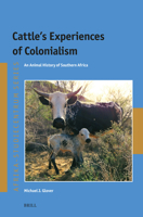 Cattle's Experiences of Colonialism: An Animal History of Southern Africa (Afrika-Studiecentrum) 9004742913 Book Cover