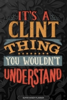 It's A Clint Thing You Wouldn't Understand: Clint Name Planner With Notebook Journal Calendar Personal Goals Password Manager & Much More, Perfect Gift For Clint 1673658520 Book Cover