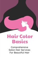 Hair Color Basics: Comprehensive Salon Hair Services For Beautiful Hair: Salon Haircolor Services B09BGN8JF4 Book Cover