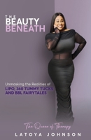 The Beauty Beneath Unmasking the Realities of Lipo, 360 Tummy Tucks and BBL Fairytales 1964061156 Book Cover