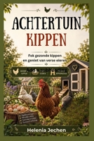 ACHTERTUIN KIPPEN: Fok gezonde kippen en geniet van verse eieren B0H6TT435G Book Cover