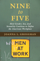 Nine to Five: How Gender, Sex, and Sexuality Continue to Define the American Workplace 1107589827 Book Cover