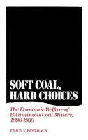 Soft Coal, Hard Choices: The Economic Welfare of Bituminous Coal Miners, 1890-1930 0195067258 Book Cover