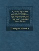 I Vulcani Attivi Della Terra: Morfologia - Dinamismo - Prodotti - Distribuzione Geografica - Cause. Con 82 Incisioni E 26 Tavle... 1017263604 Book Cover