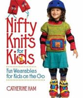 Nifty Knits for Kids: Fun Wearables for Kids on the Go 1579908519 Book Cover