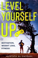 Level Yourself Up: Motivation, Weight Loss, Fitness! B0948JYC9Z Book Cover