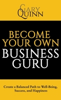 Become Your Own Business Guru: Create a Balanced Path to Well-being, Success, and Happiness 1665723122 Book Cover