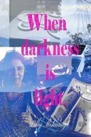 WHEN DARKNESS IS LIGHT 1793155607 Book Cover