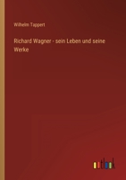 Richard Wagner - sein Leben und seine Werke 3368413740 Book Cover