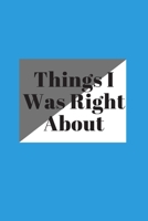 Things I Was Right about: 120 pages notebook with matte cover .different designs with different colors 1676628207 Book Cover