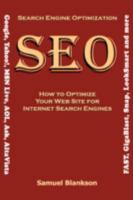 Search Engine Optimization (SEO) How to Optimize Your Website for Internet Search Engines (Google, Yahoo!, MSN Live, AOL, Ask, AltaVista, FAST, GigaBlast, Snap, LookSmart and more) 1905789068 Book Cover