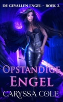 Opstandige Engel: Een opstandige engel die moet kiezen tussen haar hart en de rijken (de Gevallen Engel - Tweeluik) (Dutch Edition) 1923727966 Book Cover