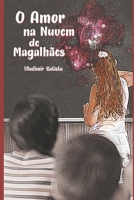 O Amor na Nuvem de Magalhães (Portuguese Edition) 1088939899 Book Cover