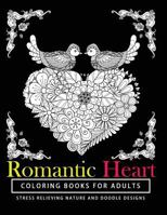 Romantic Heart Coloring Books for Adults: The Best Gift a Coloring Book for Grown-Up Girls from the Coloring Cafe 1541245784 Book Cover