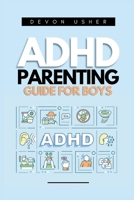 ADHD Parenting Guide for Boys: A Complete guide on Coping Mechanisms, Interpersonal communication, Cooperative Development and Developing Boys with A B0CQRMC3ZS Book Cover