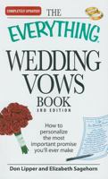 The Everything Wedding Vows Book: How to personalize the most important promise you'll ever make (Everything Series) 1598698613 Book Cover