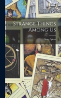 Strange Things Among Us 1724426303 Book Cover