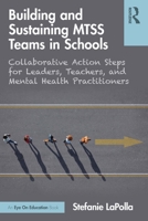 Building and Sustaining MTSS Teams in Schools: Collaborative Action Steps for Leaders, Teachers, and Mental Health Practitioners 1032524332 Book Cover
